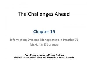 The Challenges Ahead Chapter 15 Information Systems Management