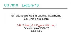 CS 7810 Lecture 16 Simultaneous Multithreading Maximizing OnChip