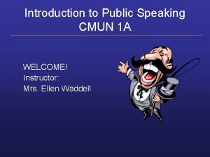 Introduction to Public Speaking CMUN 1 A WELCOME