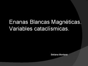 Enanas Blancas Magnticas Variables cataclsmicas Betiana Montan Enanas