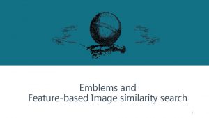 Emblems and Featurebased Image similarity search 1 Agenda