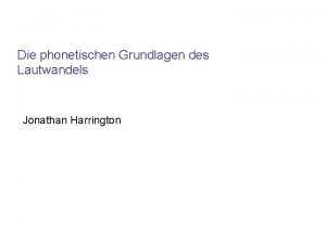 Die phonetischen Grundlagen des Lautwandels Jonathan Harrington Allgemeine