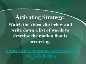Activating Strategy Watch the video clip below and