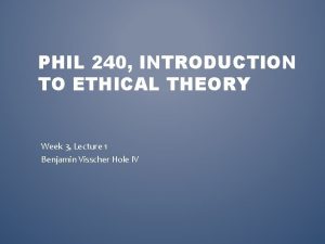 PHIL 240 INTRODUCTION TO ETHICAL THEORY Week 3