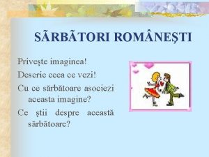 SRBTORI ROM NETI Privete imaginea Descrie ceea ce