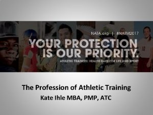 The Profession of Athletic Training Kate Ihle MBA