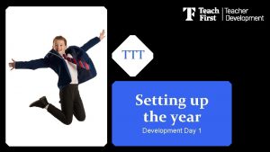TTT Setting up the year Development Day 1