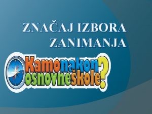 ZNAAJ IZBORA ZANIMANJA IZBORU ZANIMANJA TREBA PRISTUPITI SUSTAVNO