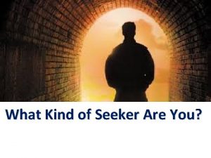 What Kind of Seeker Are You What Kind