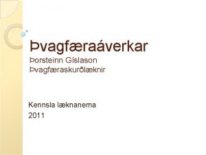 vagfraverkar orsteinn Gslason vagfraskurlknir Kennsla lknanema 2011 vagfraverkar