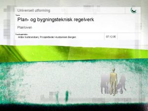 Universell utforming Tema Plan og bygningsteknisk regelverk Planloven