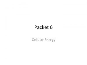 Packet 6 Cellular Energy ATP cellular energy Why