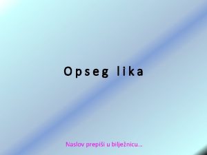 Opseg lika Naslov prepii u biljenicu Tekst koji