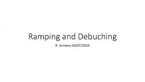 Ramping and Debuching R Scrivens 03072019 Layout of