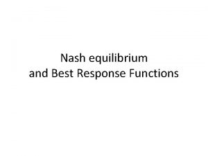 Nash equilibrium and Best Response Functions Best response