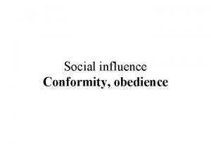 Social influence Conformity obedience A large part of