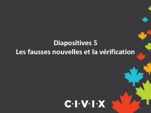 Diapositives 5 Les fausses nouvelles et la vrification