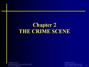 Chapter 2 THE CRIME SCENE CRIMINALISTICS An Introduction