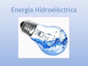 Energa Hidroelctrica Introduccin As como la mayora de