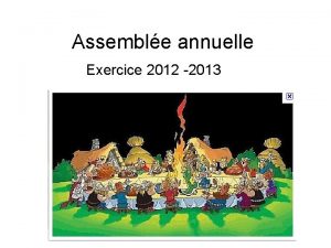 Assemble annuelle Exercice 2012 2013 Quelques Rappels Conseil