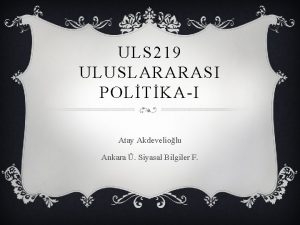 ULS 219 ULUSLARARASI POLTKAI Atay Akdeveliolu Ankara Siyasal