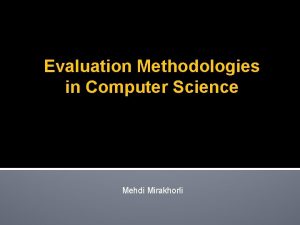 Evaluation Methodologies in Computer Science Mehdi Mirakhorli Introduction