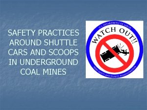 SAFETY PRACTICES AROUND SHUTTLE CARS AND SCOOPS IN