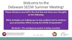 Welcome to the Delaware SEOW Summer Meeting Please