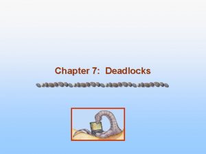 Chapter 7 Deadlocks Chapter 7 Deadlocks n The