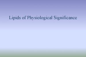Lipids of Physiological Significance Objectives By the end