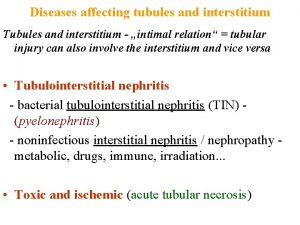 Diseases affecting tubules and interstitium Tubules and interstitium