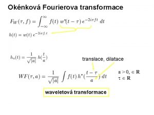 Oknkov Fourierova transformace translace dilatace a 0 R