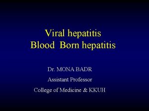 Viral hepatitis Blood Born hepatitis Dr MONA BADR