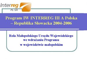 Program IW INTERREG III A Polska Republika Sowacka