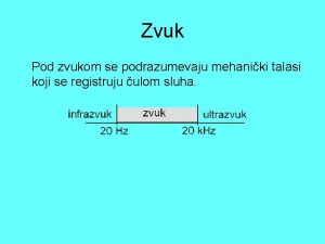 Zvuk Pod zvukom se podrazumevaju mehaniki talasi koji