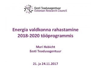 Energia valdkonna rahastamine 2018 2020 tprogrammis Mari Habicht