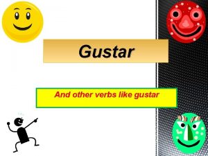 Verbs like gustar Verbs like gustar