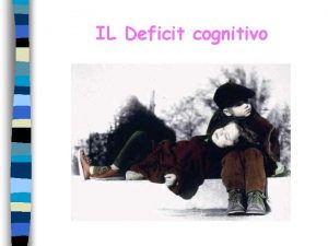 IL Deficit cognitivo CARATTERISTICHE DIAGNOSTICHE n criteri necessari