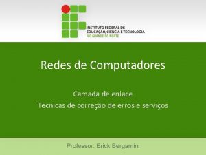 Redes de Computadores Camada de enlace Tecnicas de