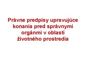 Prvne predpisy upravujce konania pred sprvnymi orgnmi v