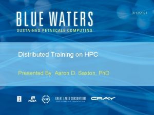 3122021 Distributed Training on HPC Presented By Aaron