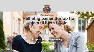 Helhetlig pasientforlp fra hjem til hjem i Oslo