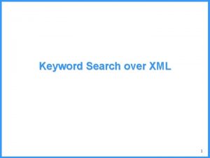 Keyword Search over XML 1 Inexact Querying Until
