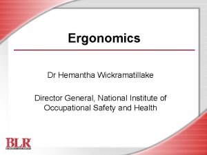 Ergonomics Dr Hemantha Wickramatillake Director General National Institute