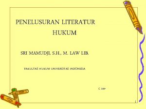 PENELUSURAN LITERATUR HUKUM SRI MAMUDJI S H M