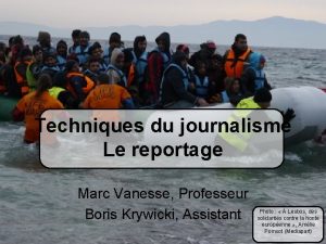 Techniques du journalisme Le reportage Marc Vanesse Professeur