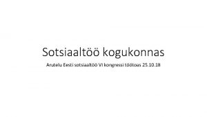 Sotsiaalt kogukonnas Arutelu Eesti sotsiaalt VI kongressi ttoas