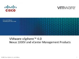 Cisco and VMware Virtualizing the Data Center VMware Cisco and VMware Virtualizing the Data Center VMware