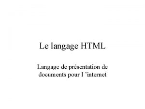 Le langage HTML Langage de prsentation de documents