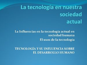 La tecnologa en nuestra sociedad actual La Influencias